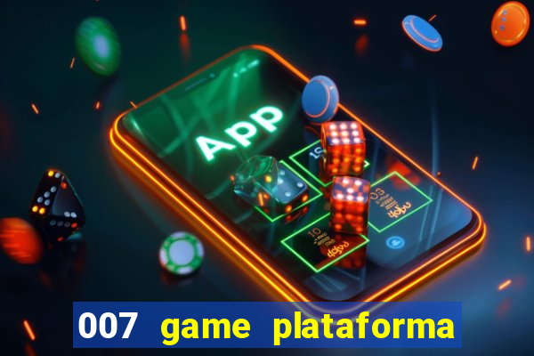 007 game plataforma paga mesmo